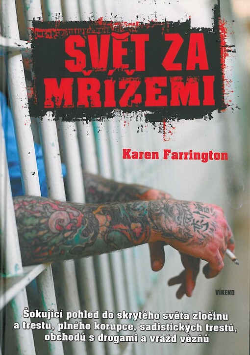 Svět za mřížemi: šokující pohled do skrytého světa zločinu a trestu, plného korupce, sadistických trestů, obchodů s drogami a vražd vězňů