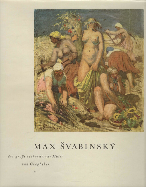 Max Švabinský - der große tschechische Maler und Graphiker: [Monografie]