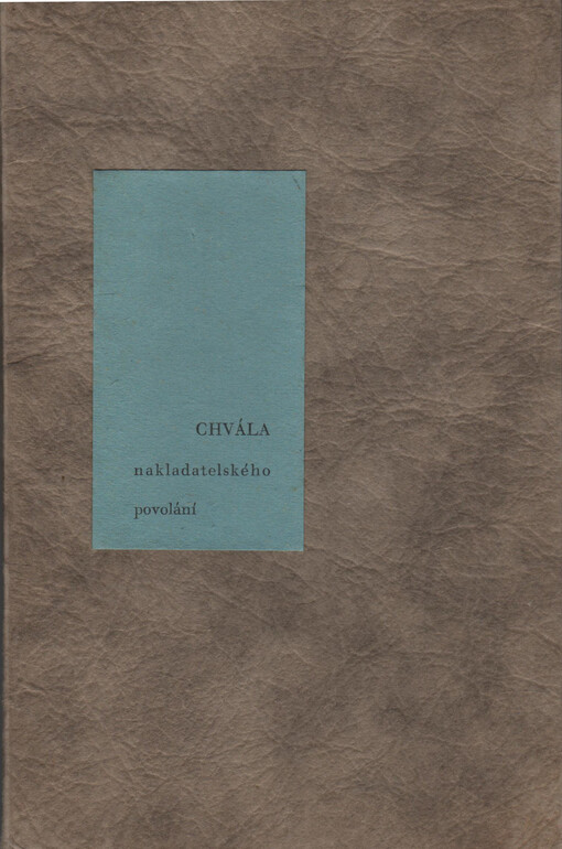 Chvála nakladatelského povolání: napsal a vydal Ot. Štorch-Marien pro své přátele k desátému výročí Aventina