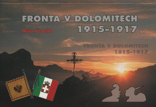 Fronta v Dolomitech 1915-1917: příběhy, události, fakta : 1. světová válka v Dolomitech : minulost a dnešek na dávném frontovém území