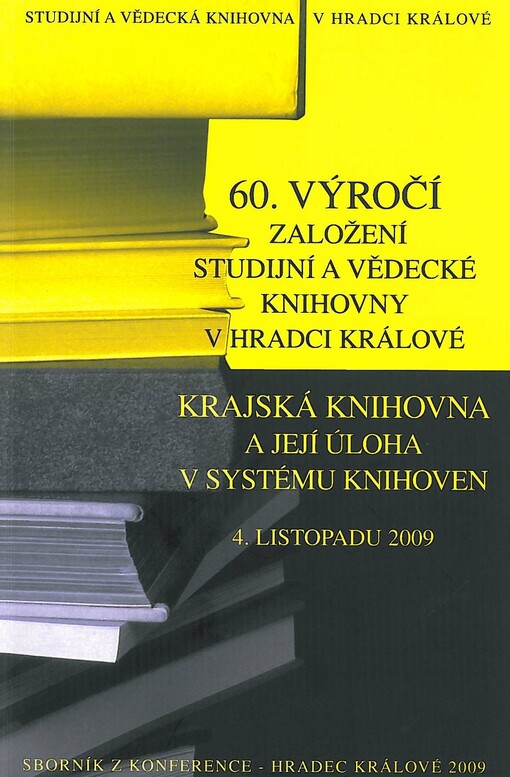 60. výročí založení Studijní a vědecké knihovny v Hradci Králové: Krajská knihovna a její úloha v systému knihoven : 4. listopadu 2009 : sborník z konference