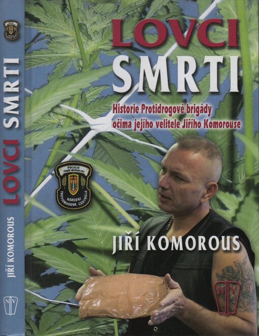 Lovci smrti: historie Protidrogové brigády očima jejího velitele plukovníka Jiřího Komorouse