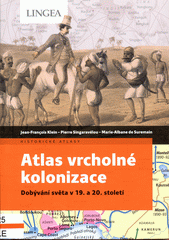 Atlas vrcholné kolonizace : dobývání světa v 19. - 20. století  (odkaz v elektronickém katalogu)