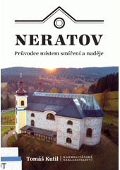 Neratov : průvodce místem smíření a naděje  (odkaz v elektronickém katalogu)