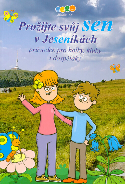 Prožijte svůj sen v Jeseníkách : průvodce pro holky, kluky i dospěláky