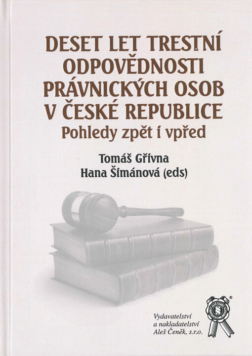 Deset let trestní odpovědnosti právnických osob v České republice : pohledy zpět i vpřed : sborník příspěvků z konference pořádané PF MUNI a UOČR dne 23. září 2021