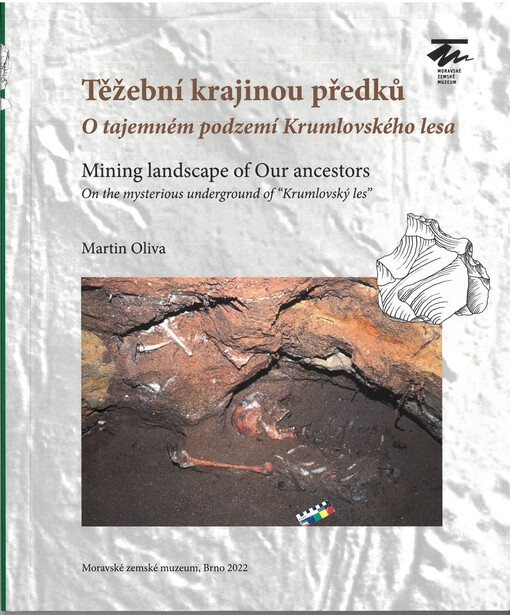 Těžební krajinou předků : o tajemném podzemí Krumlovského lesa = Mining landscape of our ancestors : on the mysterious underground of 