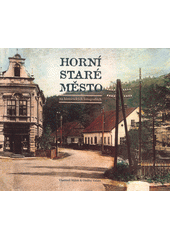 Horní Staré Město na historických fotografiích = Oberaltstadt auf historischen Fotografien  (odkaz v elektronickém katalogu)
