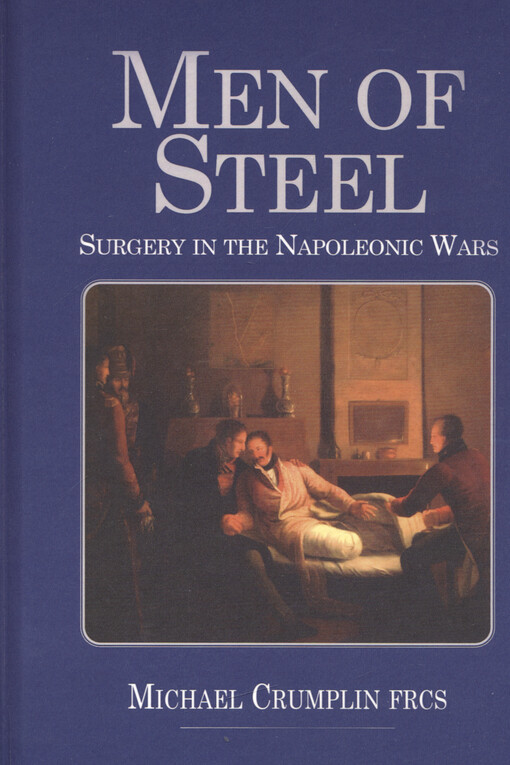 Men of steel : surgery in the Napoleonic Wars