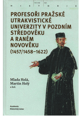 Profesoři pražské utrakvistické univerzity v pozdním středověku a raném novověku (1457 (odkaz v elektronickém katalogu)