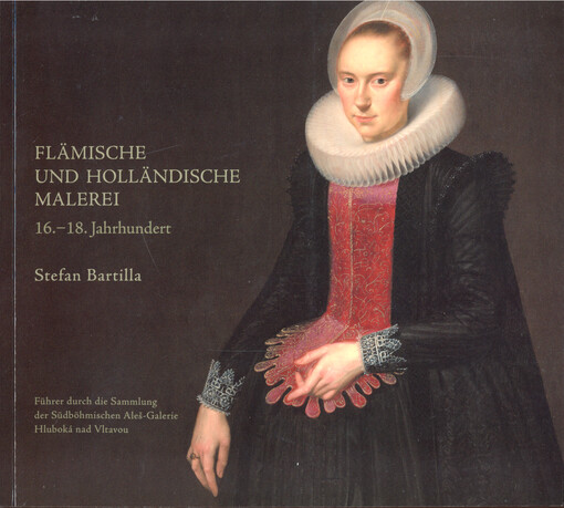 Flämische und Holländische Malerei vom 16. bis zum frühen 18. Jahrhundert : Führer durch die Sammlung der Südböhmischen Aleš Galerie