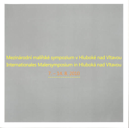 Mezinárodní malířské sympozium v Hluboké nad Vltavou = Internationales Malersymposium in Hluboká nad Vltavou : 7.-14.8.2010