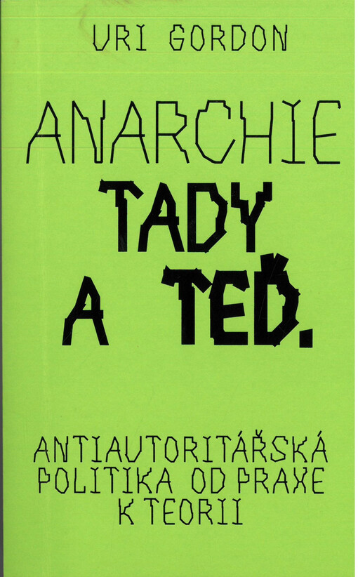 Anarchie tady a teď : antiautoritářská politika od praxe k teorii