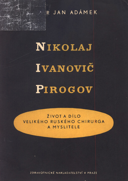 Nikolaj Ivanovič Pirogov : život a dílo velikého ruského chirurga a myslitele