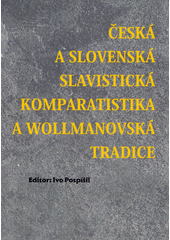 Česká a slovenská slavistická komparatistika a wollmanovská tradice  (odkaz v elektronickém katalogu)