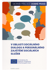 Sborník příkladů dobré praxe v oblasti sociálního dialogu a personálního zajištění sociálních služeb  (odkaz v elektronickém katalogu)