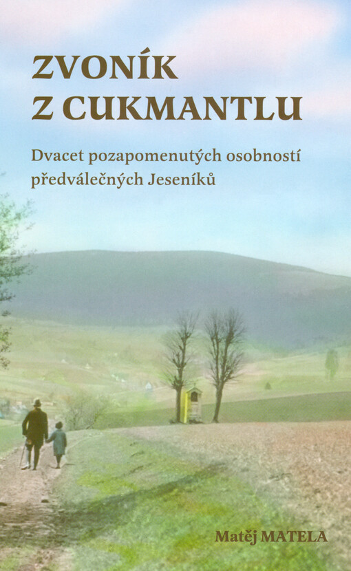 Zvoník z Cukmantlu : dvacet pozapomenutých osobností předválečných Jeseníků