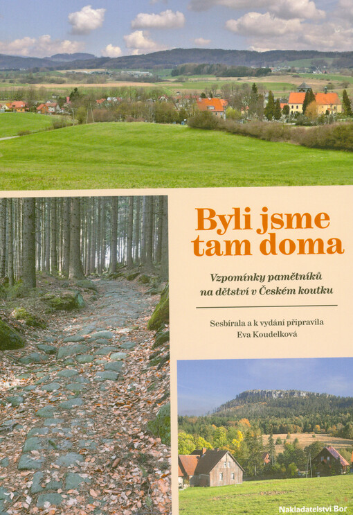 Byli jsme tam doma : vzpomínky pamětníků na dětství v Českém koutku