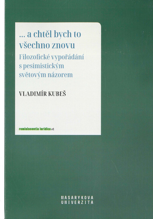 ... a chtěl bych to všechno znovu : filozofické vypořádání s pesimistickým světovým názorem
