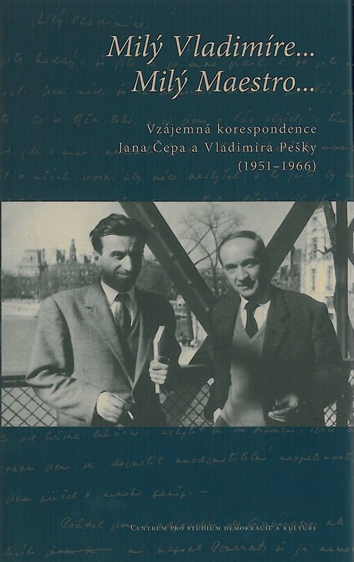 Milý Vladimíre-- Milý Maestro--: vzájemná korespondence Jana Čepa a Vladimíra Pešky (1951-1966)