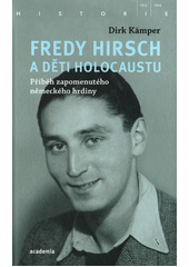 Fredy Hirsch a děti holocaustu : příběh zapomenutého německého hrdiny  (odkaz v elektronickém katalogu)