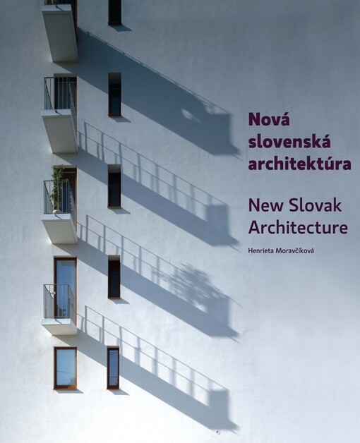 Nová slovenská architektúra : výber z prác 1999 - 2009 = New Slovak architecture : selection of works 1999 - 2009