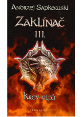Zaklínač. III., Krev elfů : první román o Geraltovi a Ciri  (odkaz v elektronickém katalogu)