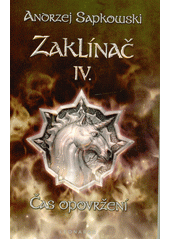 Zaklínač. IV., Čas opovržení : druhý román o Geraltovi a Ciri  (odkaz v elektronickém katalogu)