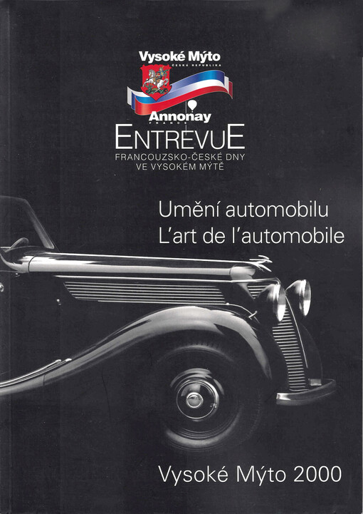 Umění automobilu : automobilismus v dílech českých a francouzských výtvarníků : katalog výstavy = L'art de l' automobile : l'automobilisme vu par les artistes et créateurs tchèques et français : catalogue de l'exposition : 9.6.-2.9.2000, Galerie Ve Zvonici, Vysoké Mýto