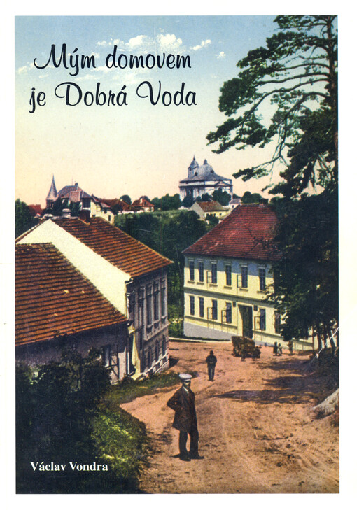 Mým domovem je Dobrá Voda : k 100. výročí samostatnosti obce