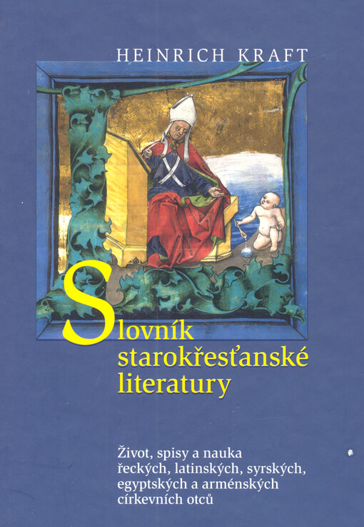 Slovník starokřesťanské literatury: život, spisy a nauka řeckých, latinských, syrských, egyptských a arménských církevních otců