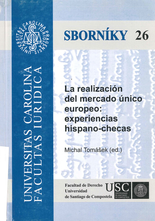 La realización del mercado único europeo: experiencias hispano-checas : recopilación de las ponencias presentadas en el seminario hispano-checo sobre cuestiones del Derecho Comunitario del día 12 de mayo 2006 en Santiago de Compostela