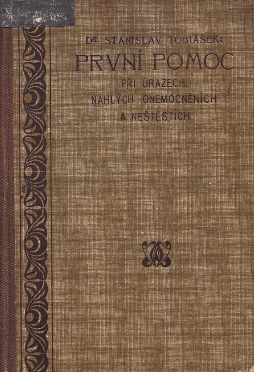 První pomoc : návod jak nelékař smí poskytovati první pomoc při úrazech, náhlých onemocněních a neštěstích