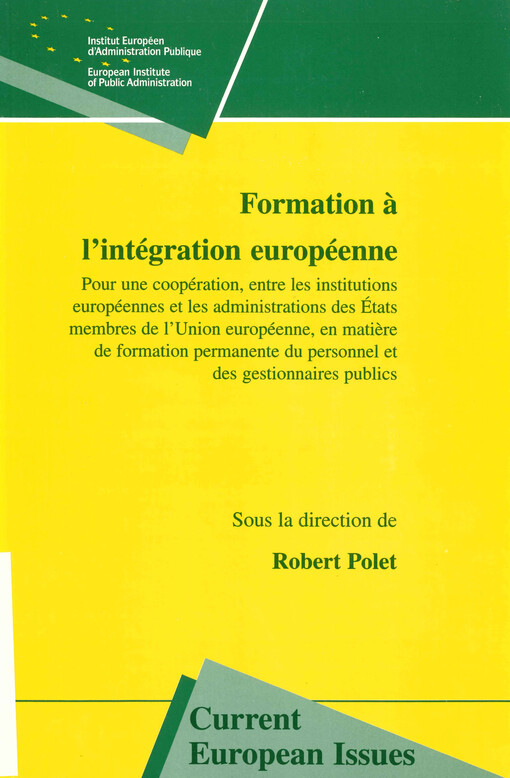 Formation a l'intégration européenne : pour une coopération, entre les institutions européennes et les administrations des États membres de l'Union européenne, en matiere de formation permanente du personnel et des gestionnaires publics