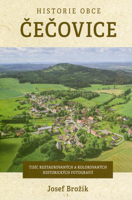 Historie obce Čečovice : tisíc restaurovaných a kolorovaných historických fotografií