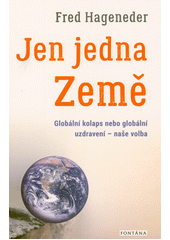 Jen jedna Země : globální kolaps nebo globální uzdravení - naše volba  (odkaz v elektronickém katalogu)