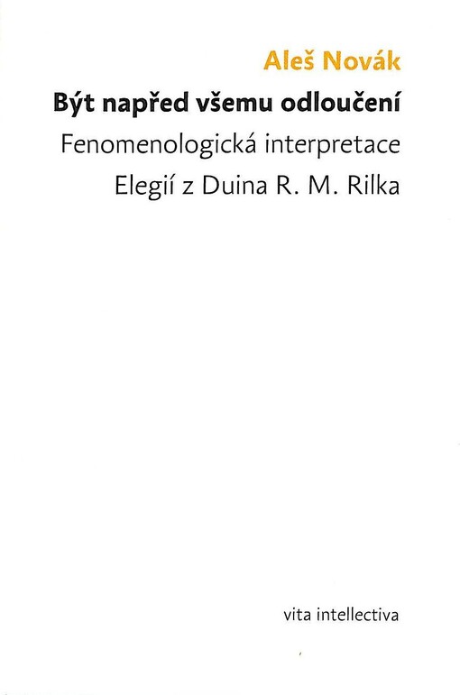 Být napřed všemu odloučení :fenomenologická interpretace Elegií z Duina R.M. Rilka