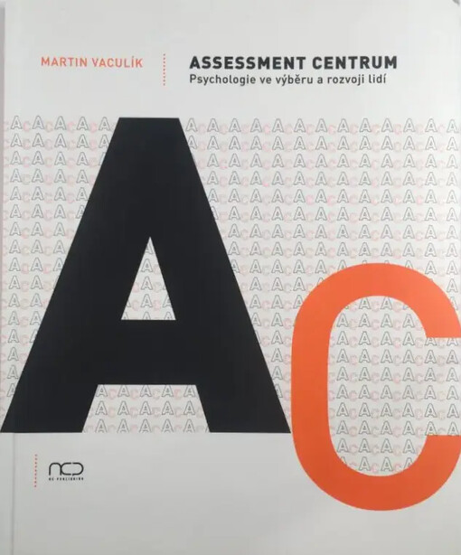 Assessment centrum :psychologie ve výběru a rozvoji lidí