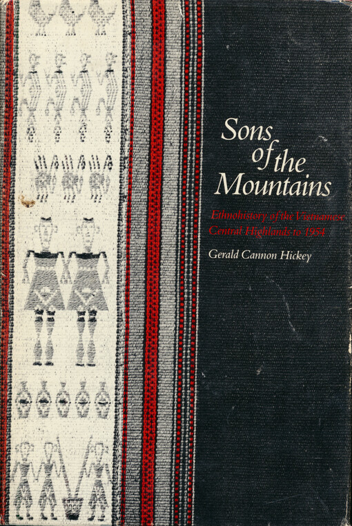 Sons of the mountains : ethnohistory of the Vietnamese Central Highlands to 1954