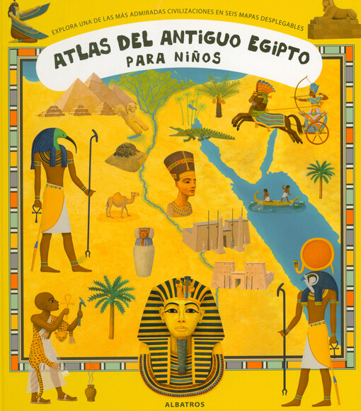 Atlas del antiguo Egipto para niños : explora una de las más admiradas civilizaciones en seis mapas desplegables