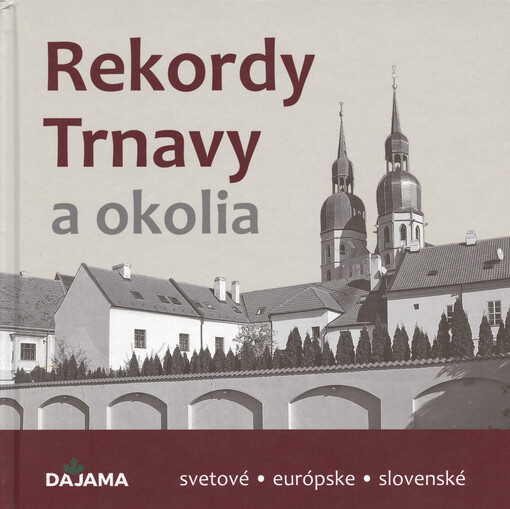 Rekordy Trnavy a okolia : svetové, európske, slovenské