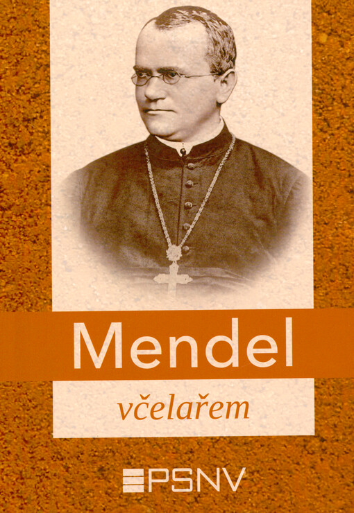 Mendel včelařem : sborník referátů z konference Mendel včelařem k 200. výročí narození Gregora Johanna Mendela konané 2.7.2022 v Hynčicích