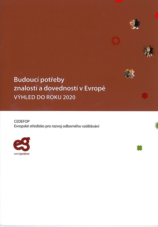 Budoucí potřeby znalostí a dovedností v Evropě :výhled do roku 2020
