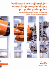Vzdělávání ve strojírenských oborech a jeho optimalizace pro potřeby trhu práce  (odkaz v elektronickém katalogu)