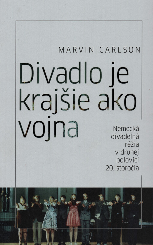 Divadlo je krajšie ako vojna : nemecká divadelná réžia v druhej polovici 20. storočia