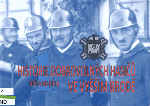 Historie dobrovolných hasičů ve Vyšším Brodě. Díl první, Období od vzniku sboru dobrovolných hasičů do konce 2. světové války a období od konce 2. světové války do zánku kaplického okresu
