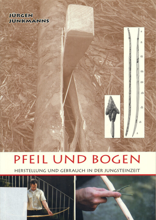 Pfeil und Bogen : Herstellung und Gebrauch in der Jungsteinzeit