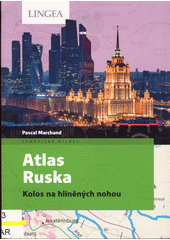 Atlas Ruska : kolos na hliněných nohou  (odkaz v elektronickém katalogu)