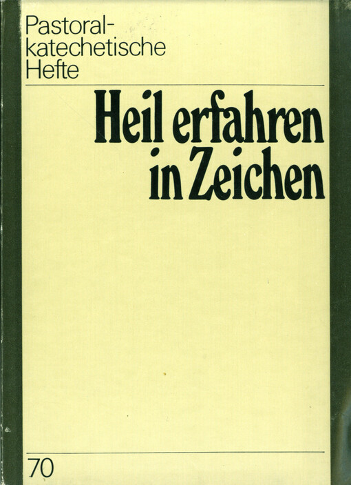 Heil erfahren in Zeichen : 25 Kapitel über Zeichen in Gottesdienst