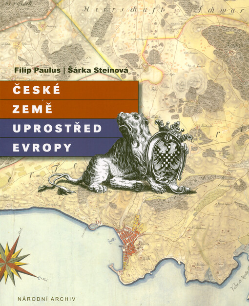 České země uprostřed Evropy : na mapách a plánech Národního archivu